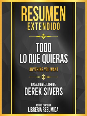 cover image of Resumen Extendido--Todo Lo Que Quieras (Anything You Want)--Basado En El Libro De Derek Sivers